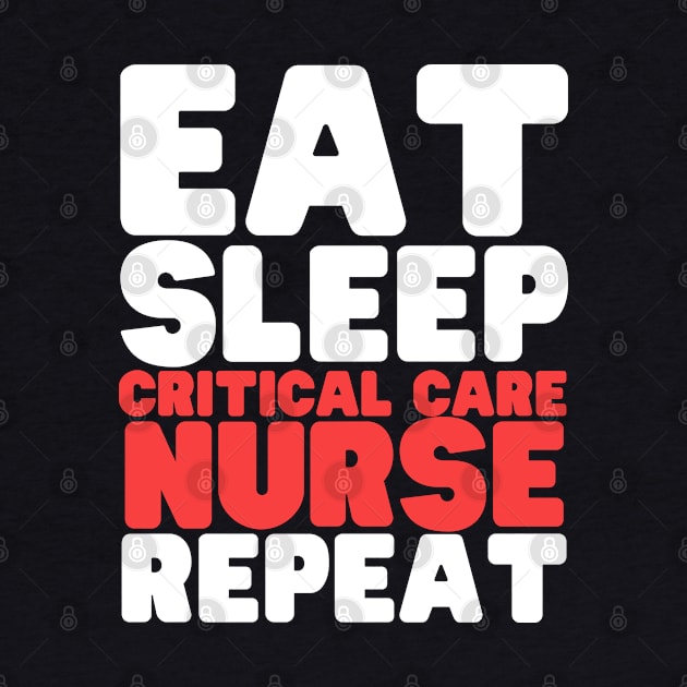 Eat Sleep Critical Care Nurse Repeat by HobbyAndArt